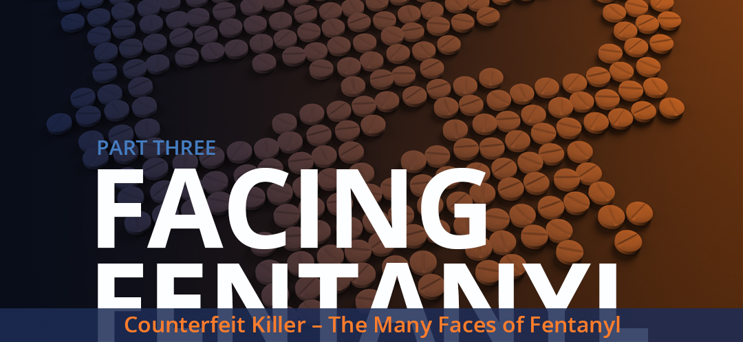 Facing Fentanyl - Counterfeit Killer - The Many Faces of Fentanyl