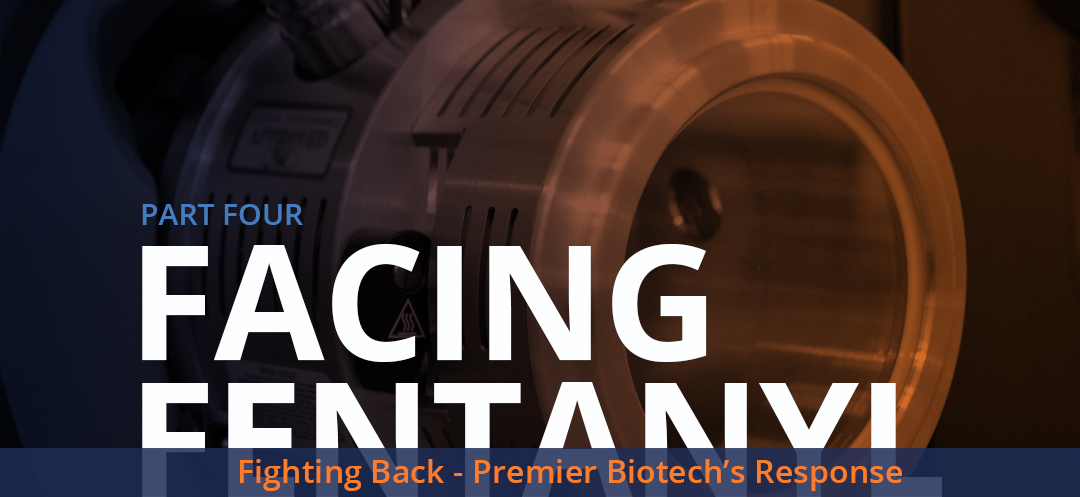Facing Fentanyl - Fighting Back - Premier Biotech's Response